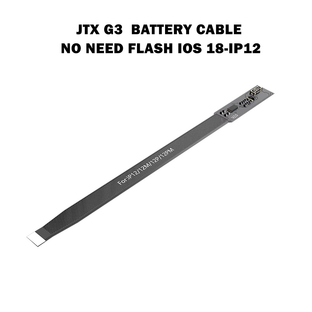 iP12/MINI/PRO/PM
JTX G3 Battery Cable
No Need Flash IOS 18